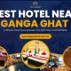 Best Hotel near Ganga Ghat